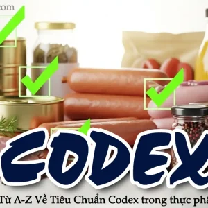Từ A-Z Về Tiêu Chuẩn Codex: Doanh Nghiệp Thực Phẩm Cần Biết Để Vững Bước Hội Nhập